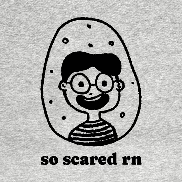 So Scared RN by ShirtTurkey